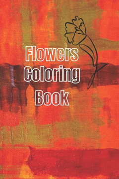 Flowers Coloring Book: Beautiful Pictures from the Garden of Nature