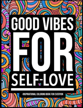 Good Vibes for Self-Love: Inspirational Coloring Book For Everyon