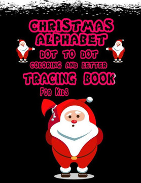 Christmas Alphabet Dot to Dot: Coloring And letters tracing for kids, Preschool and kindergarten. Christmas Alphabet Dot to Dot: Coloring And letters tracing for kids, Preschool and kindergarten.