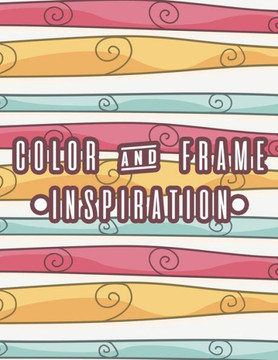 Color And Frame Inspiration: Positive Affirmations Coloring Book For Stress Relief and Relaxation, Coloring Pages For Women