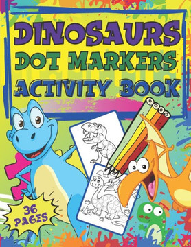 Dot Markers Activity Book Dinosaurs: Dot Marker Coloring Book for Toddlers & Kids, Do a Dot Markers, Toddler ABC Animals, Connect the Dots, Mazes, Pre