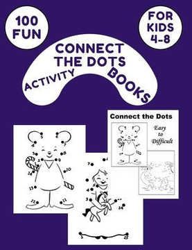 100 Fun Connect The Dots Activity Books For kids 4-8: Challenging and Fun Dot to Dot Puzzles for Kids, Toddlers, Boys and Girls Ages 4-6, 6-8