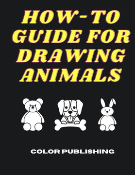 How-To Guide For Drawing Animals: A Step-By-Step Tutorial for Beginners