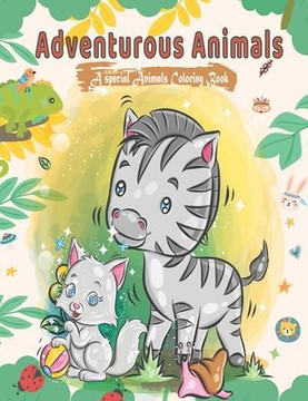 Adventurous Animals; A Special Animals Coloring Book: Kids, Toddler Coloring and Activity Book. Animals doing Human Activities.
