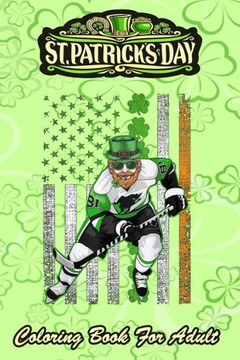 St Patricks Day Coloring Book For Adult: Irish American Flag Lucky Hockey - An Adult Coloring Books St Patrick for Kids, Adults with Beautiful Irish S