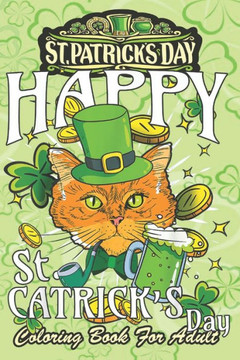 St Patricks Day Coloring Book For Adult: St. Patricks Cat Lover An Adult Coloring Books St Patrick for Kids, Adults with Beautiful Irish Shamrock, Lep