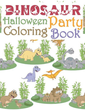 Dinosaur Halloween Party Coloring Book: Dinosaur Halloween Activity Book For Kids - Coloring, Dot To Dot, Cute and Fun Dinosaur Coloring Book for Kids