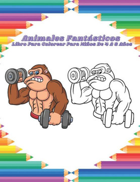 Animales Fantásticos - Libro Para Colorear Para Niños De 4 A 8 Años: Dibujos Educativos Fáciles Y Divertidos Para Colorear De Animales Para Niños Pequ