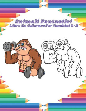Animali Fantastici - Libro Da Colorare Per Bambini 4-8: Disegni Da Colorare Educativi Facili E Divertenti Di Animali Per Bambini, Ragazzi, Ragazze, Sc