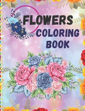 Flowers Coloring Book: Enjoy beautiful flowers and Easy designs with this Relaxing Adults Flowers Coloring book