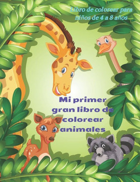 Mi primer gran libro de colorear animales - Libro de colorear para niños de 4 a 8 años: Libro de Colorear Para Niños Y Niñas