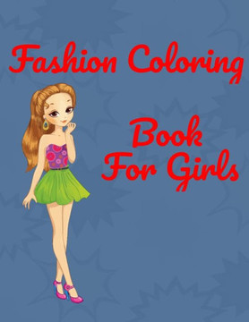 Fashion Coloring Book for girls: Coloring Book For Girls (Fashion & Other Fun Coloring Books For Adults, Teens, & Girls)