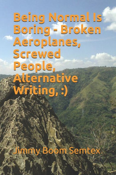 Being Normal Is Boring - Broken Aeroplanes, Screwed People, Alternative Writing,: )