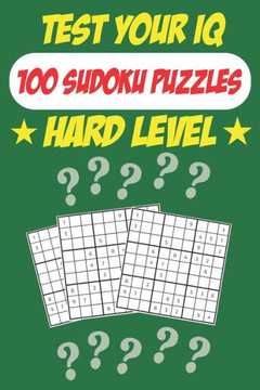 Test Your IQ: 100 Sudoku Puzzles - Hard Level: 52 Pages Book Sudoku Puzzles - Tons of Fun for your Brain!