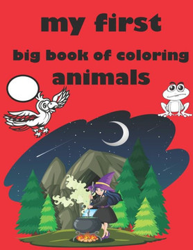 my first big book of coloring animals: Practice Handwriting and Color Hand Drawn Illustrations Preschool, Kindergarten