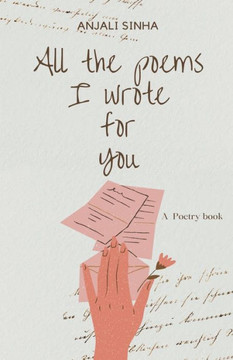 All The Poems I Wrote For You All The Poems I Wrote For You