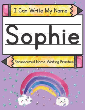 I Can Write My Name: Sophie: Personalized Name Writing Practice