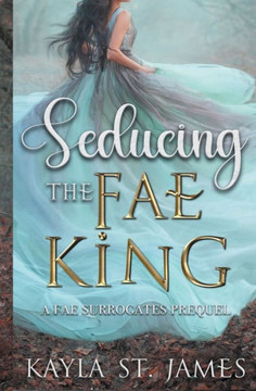Seducing the Fae King: A Dark Fantasy Romance
