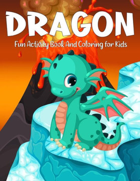 Dragon Fun Activity Book And Coloring for Kids: An Adult Coloring Book with Adorable Dragon Babies, Cute Fantasy Creatures