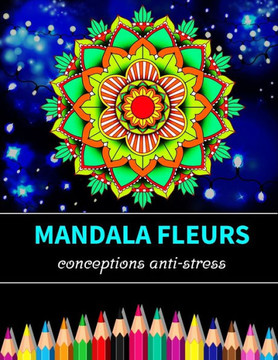 Mandala fleurs conceptions anti-stress: Un livre de coloriage pour adultes avec des mandalas de fleurs amusants, faciles et relaxants