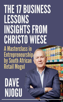 THE 17 BUSINESS LESSONS Insights from Christo Wiese THE 17 BUSINESS LESSONS Insights from Christo Wiese
