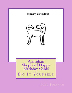 Anatolian Shepherd Happy Birthday Cards: Do It Yourself