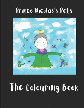 Prince Nicolas's Pets - The Colouring Book: Giving Little Ones the opportunity to colour while they read! Includes the story and colouring pages.