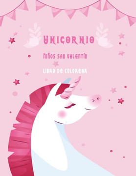 Unicorni Niños san valentín libro de colorear: El mejor libro de regalo para niños y niñas.
