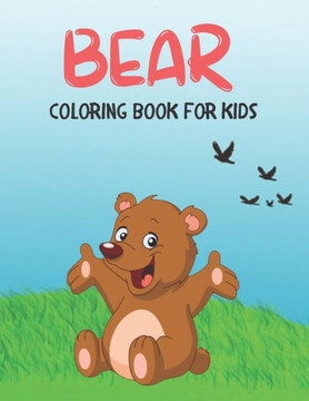 Bear Coloring Book For Kids: Beautiful Coloring Book for Kids and Toddlers Bear Coloring Book For Kids: Beautiful Coloring Book for Kids and Toddlers