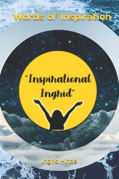 Words of Inspiration: ""Inspirational Ingrid""