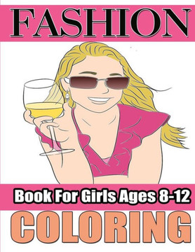 Fashion Coloring Book For Girls Ages 8-12: Fabulous Fashions coloring book with Over 50 Beauty Coloring Pages For Girls, Kids and Teens With Gorgeous