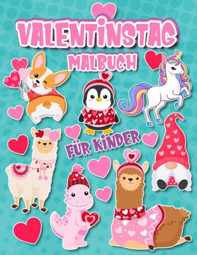 Valentinstag Malbuch für Kinder: ab 2-5 Jahren, für Jungen und Mädchen, Seiten mit niedlichen Tieren, Einhörnern, Zwergen, Dinosauriern, Hunden, Pingu