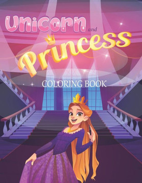 Unicorn and Princess Coloring book: Fun Children's Coloring Book for Girls with Adorable Unicorn and Princess