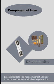 Component of fuse: Essential guideline on fuse component and how it can be used for electronic devices production