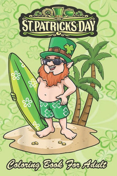 St Patricks Day Coloring Book For Adult: Hawaiian Leprechaun An Adult Coloring Books St Patrick for Kids, Adults with Beautiful Irish Shamrock, Leprec