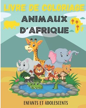 Livre de coloriage animaux d'Afrique: 50 dessins d'animaux d'Afrique à colorier pour enfants à partir de 3 ans Carnet de dessin et de coloriage animau