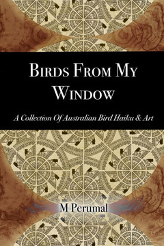 Birds From My Window: A Collection of Australian Bird Haiku and Art