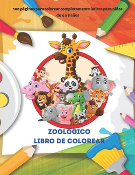 Zoológico Libro de colorear - 100 páginas para colorear completamente únicas para niños de 4 a 8 años: Libro Para Colorear Para Niños Y Niñas