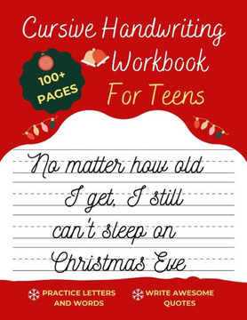 Cursive Handwriting Workbook For Teens Christmas Edition: A beginning cursive writing practice workbook for teens and adults (Cursive Tracing Book. Cu