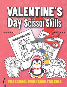 Valentine's Day Scissor Skills Preschool Workbook for Kids: A Fun Valentine's Day Gift and Scissor Skills Activity Book for Kids, Coloring and Cutting Valentine's Day Scissor Skills Preschool Workbook for Kids: A Fun Valentine's Day Gift and Scissor Skills Activity Book for Kids, Coloring and Cutting
