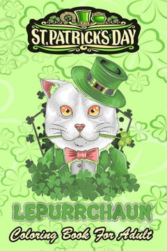 St Patricks Day Coloring Book For Adult: Cat Leprechaun Shamrock - An Adult Coloring Books St Patrick for Kids, Adults with Beautiful Irish Shamrock,