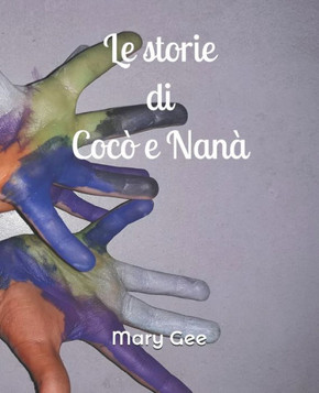 Le storie di Cocò e Nanà: Cinque personaggi e le loro avventure inventate e raccontate da due bambini