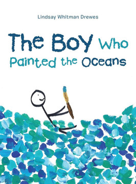 The Boy Who Painted the Oceans The Boy Who Painted the Oceans