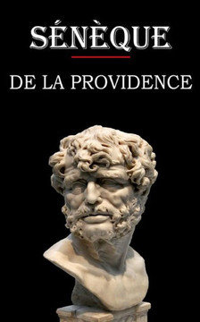 De la providence (Sénèque): édition intégrale et annotée De la providence (Sénèque): édition intégrale et annotée