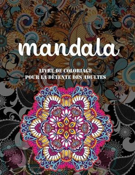 Mandala livre de coloriage pour la détente des adultes: 50 mandalas détaillés pour la méditation, soulagement du stress et relaxation