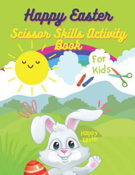 Happy Easter Scissor Skills Activity Book For Kids: Scissor Skills Activity Book, Easter Egg Color and Cut-out Book For Kids, Toddlers & Preschool Fun