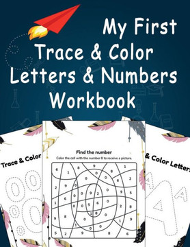 My First Trace & Color Letters & Numbers Workbook: Practice Workbook for Preschool, Kindergarten and kids ages 3-5 (Activity Book for kids)