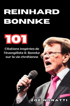 Reinhard Bonnke: 101 citations inspirées de l'évangéliste R. Bonnke sur la vie chrétienne