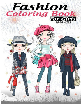 Fashion coloring book for girls 10-14 ages: Fun Fashion and Fresh Styles!: Coloring Book For Girls (Fashion & Other Fun Coloring Books For Adults, Tee