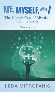 Me, Myself, and I the Human Case of Mistaken Identity Series: Book 1 Me, Myself, and I the Human Case of Mistaken Identity Series: Book 1